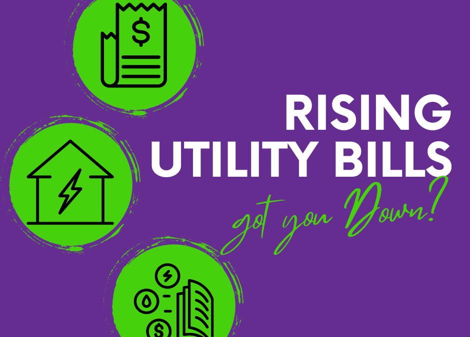 Rising Utility Bills Got You Down?