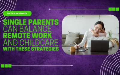 Single Parents Can Balance Remote Work and Childcare with These Strategies
