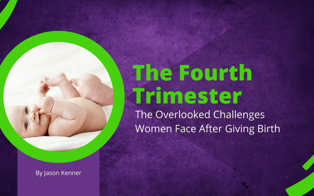 The Fourth Trimester: The Overlooked Challenges Women Face After Giving  Birth - Single Parent Resource Center