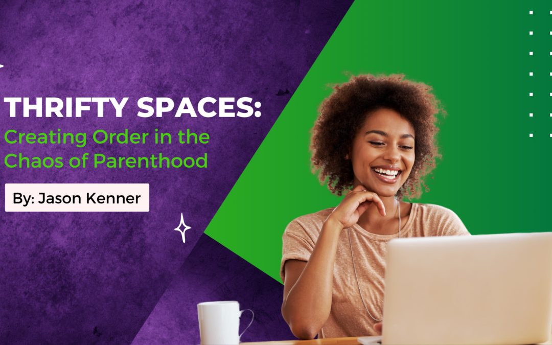 Thrifty Spaces: Creating Order in the Chaos of Parenthood